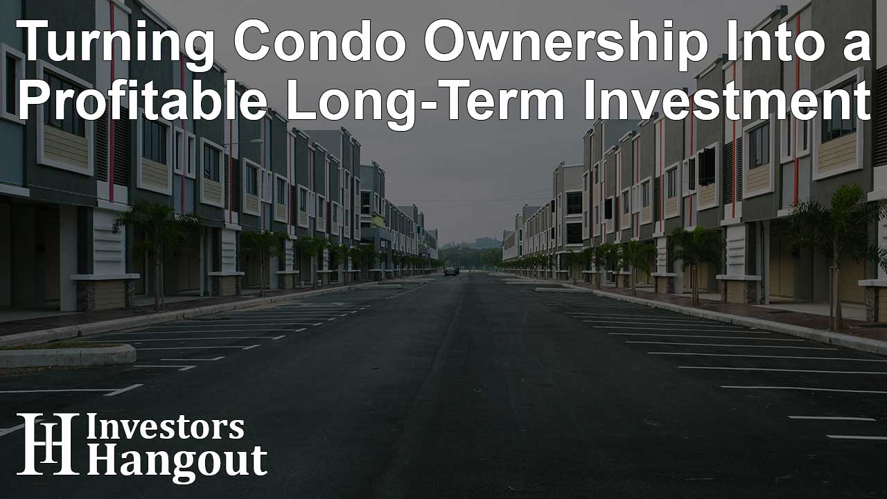 Turning Condo Ownership Into a Profitable Long-Term Investment - Article Image